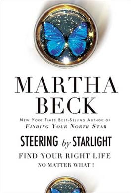 Steering by starlight : find your right life, no matter what! / Martha Beck.