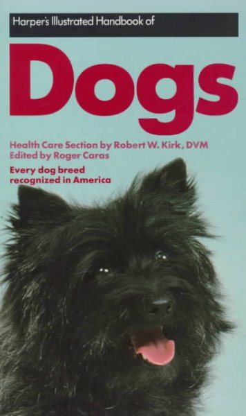 Harper's illustrated handbook of dogs / health care section by Robert W. Kirk ; edited by Roger Caras ; with photographs by John L. Ashby.