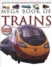 Mega book of trains : internet linked : discover the most amazing locos on earth! / [Lynne Gibbs].