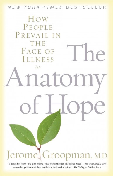 The anatomy of hope : how people prevail in the face of illness / Jerome Groopman.