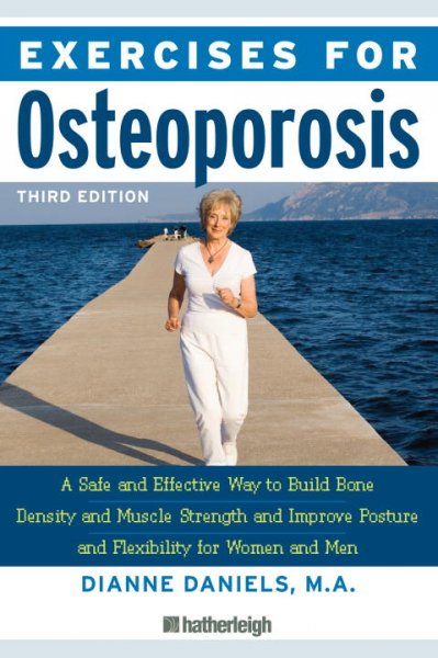 Exercises for osteoporosis : a safe and effective way to build bone density and muscle strength  and improve posture and flexibility for women and men / Dianne Daniels.