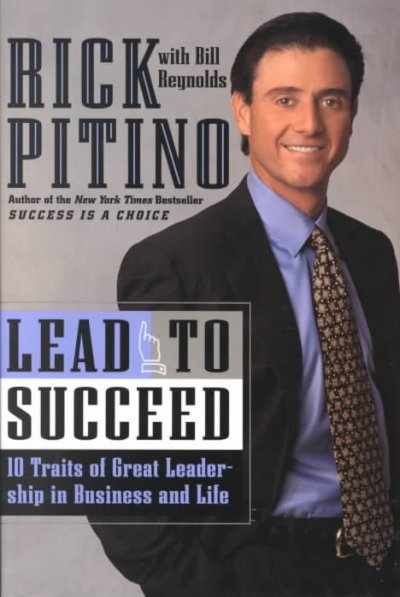 Lead to succeed : the ten traits of great leadership in business and life / Rick Pitino with Bill Reynolds.