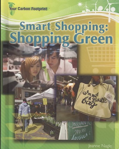 Smart shopping : shopping green : Your carbon footprint series / Jeanne Nagle.