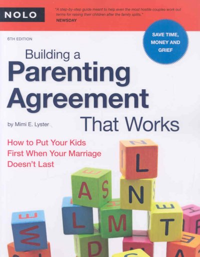 Building a parenting agreement that works : how to put your kids first when your marriage doesn't last / by Mimi E. Lyster.