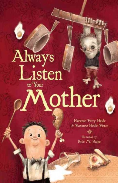 Always listen to your mother / Florence Parry Heide & Roxanne Heide ; pictures by Kyle M. Stone.