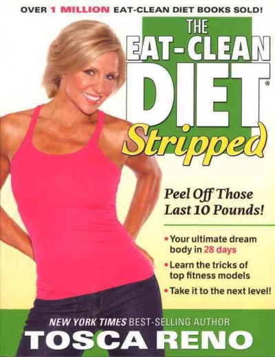 The eat-clean diet stripped : peel off those last 10 pounds / Tosca Reno.