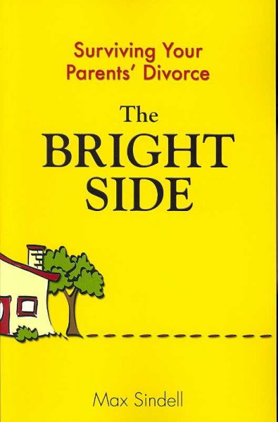 The bright side : surviving your parents' divorce / Max Sindell.