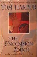 The uncommon touch an investigation into spiritual healing / Tom Harpur.