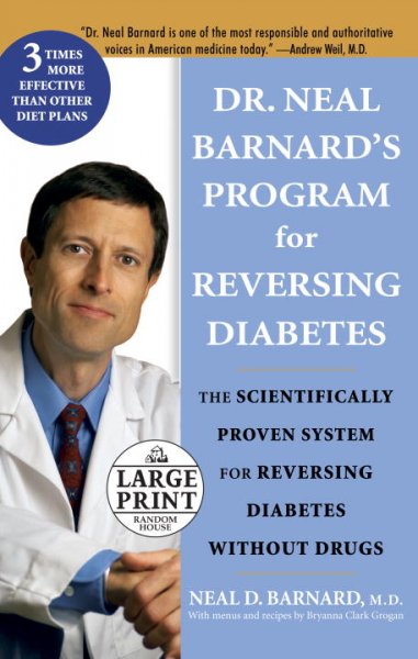 Dr. Neal Barnard's program for reversing diabetes : the scientifically proven system for reversing diabetes without drugs / by Neal D. Barnard ; with menus and recipes by Bryanna Clark Grogan.