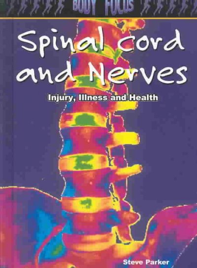 Spinal cord and nerves : injury, illness and health / Steve Parker.