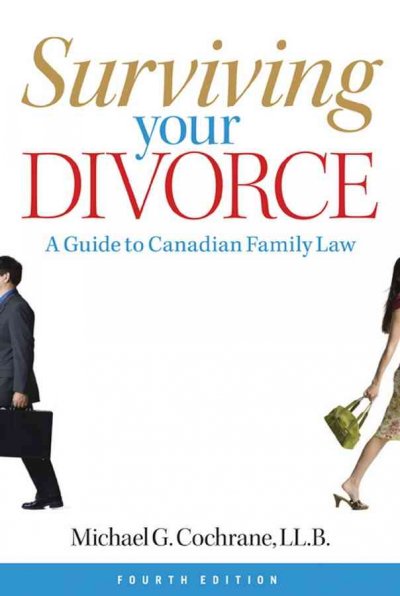 Surviving your divorce : a guide to Canadian family law / Michael G. Cochrane.