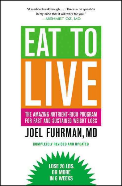 Eat to live : the amazing nutrient-rich program for fast and sustained weight loss / Joel Fuhrman.