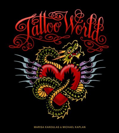 Tattoo world / edited by Marisa Kakoulas ; text by Michael Kaplan.