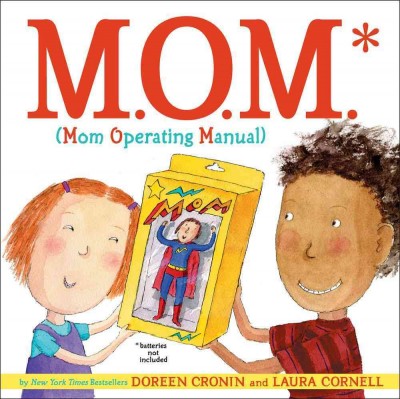 M.O.M. (Mom Operating Manual) / by Doreen Cronin ; and [illustrated by] Laura Cornell.