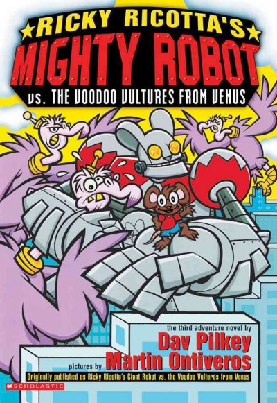 Ricky Ricotta's mighty robot vs. the voodoo vultures from Venus : the third robot adventure novel / by Dav Pilkey ; pictures by Martin Ontiveros.