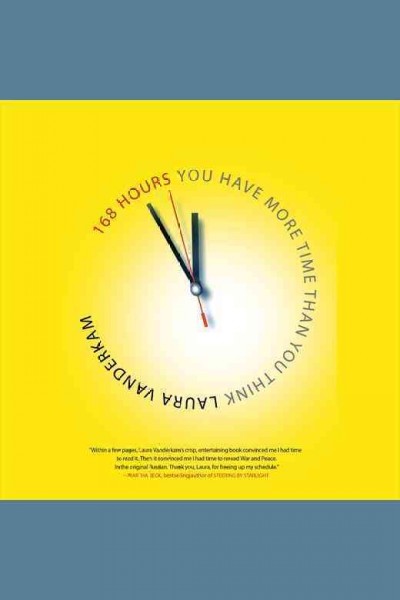 168 hours [electronic resource] : you have more time than you think / Laura Vanderkam.