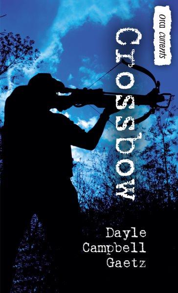 Crossbow [electronic resource] / Dayle Campbell Gaetz.