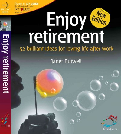 Enjoy retirement [electronic resource] : 52 brilliant ideas for loving life after work / Janet Butwell.