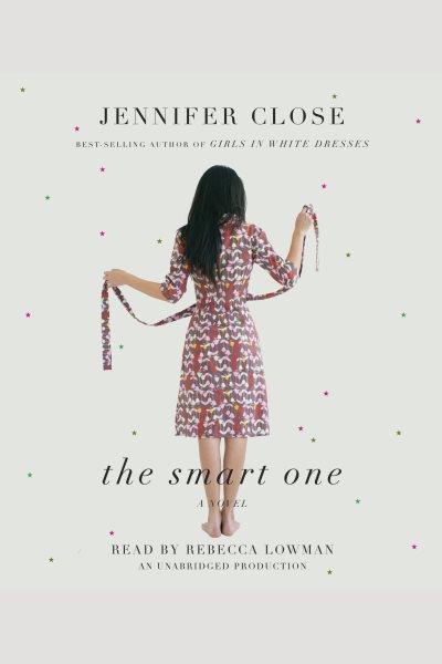 The smart one [electronic resource] / Jennifer Close.