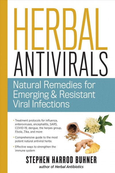 Herbal antivirals : natural remedies for emerging resistant and epidemic viral infections / Stephen Harrod Buhner.