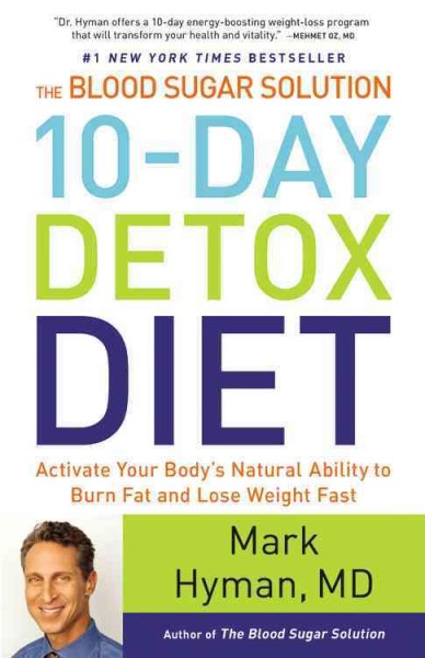 The blood sugar solution 10-day detox diet : activite your body's natural ability to burn fat and lose weight fast / Mark Hyman, MD.