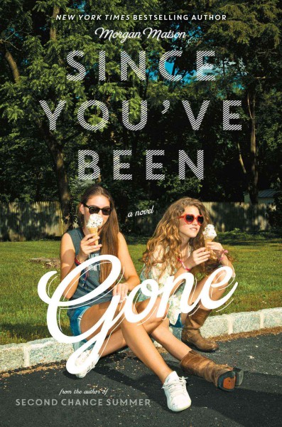 Since you've been gone / Morgan Matson.