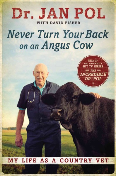 Never turn your back on an Angus cow : my life as a country vet / Dr. Jan Pol with David Fisher.