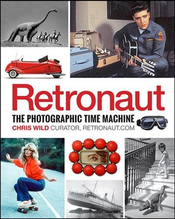 Retronaut : the photographic time machine / Chris Wild.