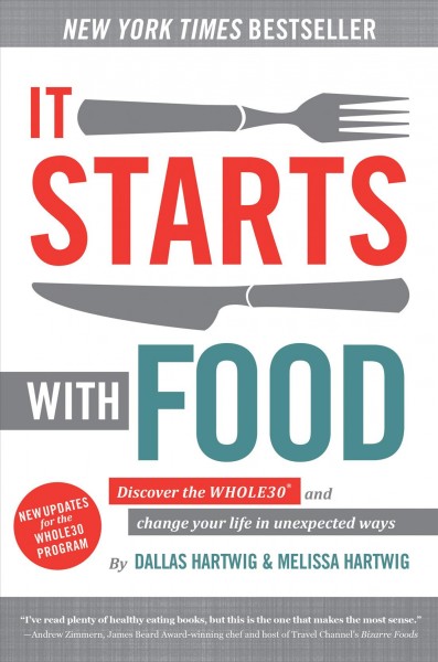 It starts with food : discover the whole30 and change your life in unexpected ways / Dallas & Melissa Hartwig.
