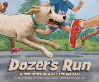 Dozer's run : a true story of a dog and his race / written by Debbie Levy with Rosana Panza ; illustrated by David Opie.