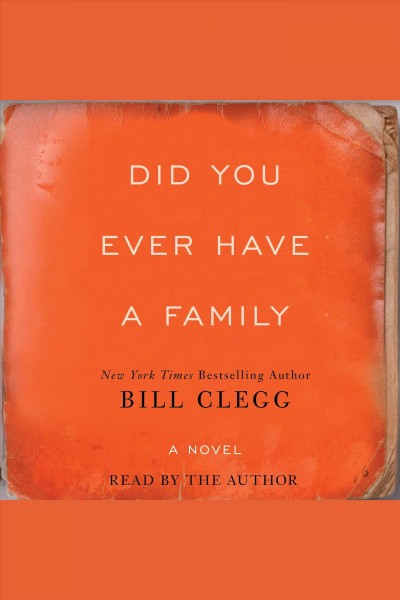 Did you ever have a family / Bill Clegg.