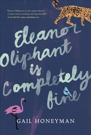 Eleanor Oliphant is completely fine / Gail Honeyman.