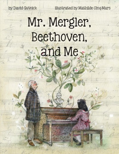 Mr. Mergler, Beethoven, and me : inspired by a true story / by David Gutnick ; illustrated by Mathilde Cinq-Mars.