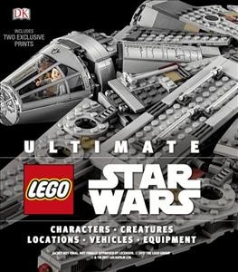 Ultimate LEGO Star wars : characters, creatures, locations, vehicles, equipment / written by Chris Malloy and Andrew Becraft.