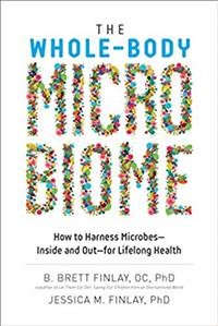 The whole-body microbiome : how to harness microbes--inside and out--for lifelong health / B. Brett Finlay, OC, PhD, Jessica M. Finlay, PhD.