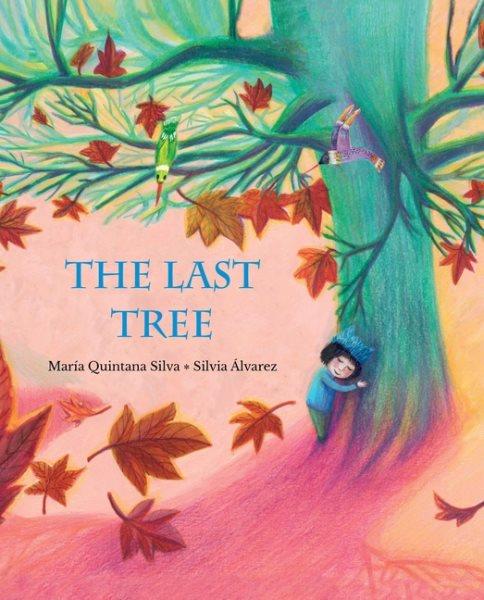 The last tree / María Quintana Silva ; Silvia Álvarez ; [translation by Jon Brokenbrow].