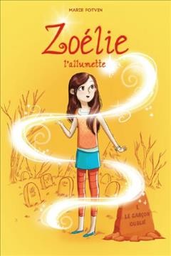 Zoélie l'allumette. 1, Le garçon oublié / Marie Potvin ; Estelle Bachelard.