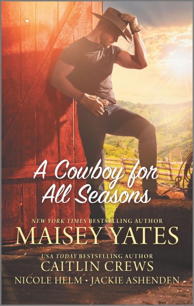 A cowboy for all seasons / Maisey Yates ; Caitlin Crews ; Nicole Helm ; Jackie Ashenden.