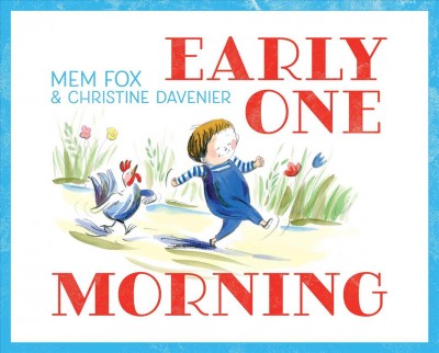 Early one morning / Mem Fox & Christine Davenier.