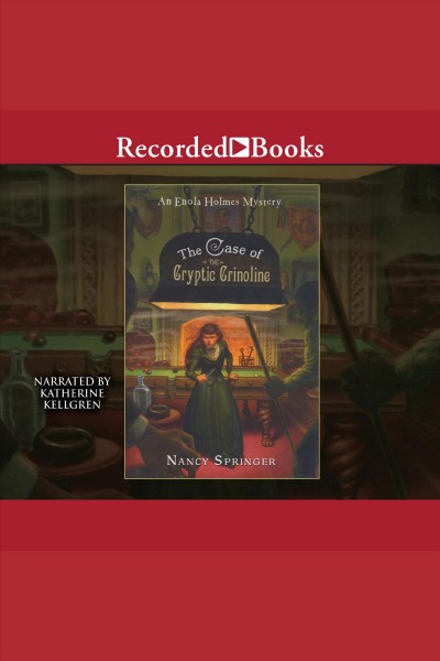 The case of the cryptic crinoline [electronic resource] : Enola holmes series, book 5. Nancy Springer.