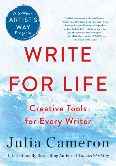 Write for life : creative tools for every writer : a six-week artist's way program / Julia Cameron.