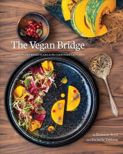 The vegan bridge : expanding plant-based cuisine / Romain Avril and Richelle Tablang.