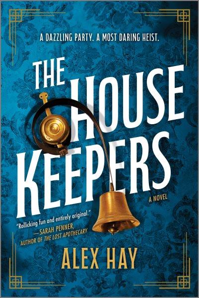 The housekeepers : a novel / Alex Hay.