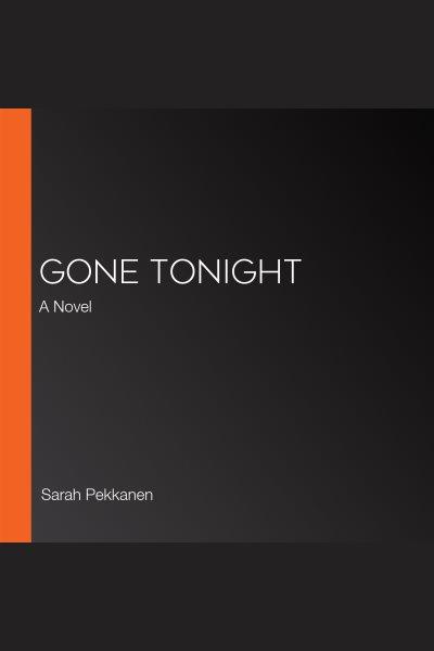 Gone tonight / Sarah Pekkanen.