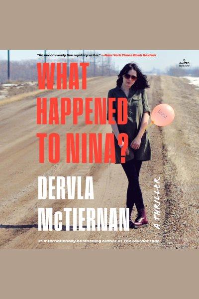 What happened to Nina? : a thriller / Dervla McTiernan.