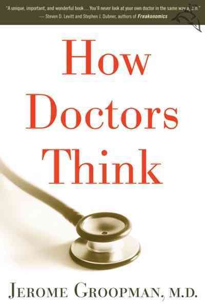How doctors think / Jerome Groopman.