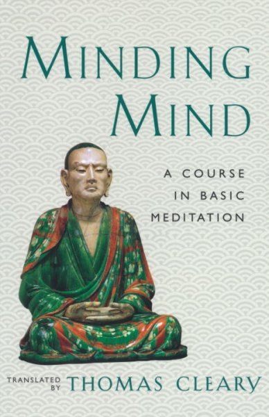 Minding mind : a course in basic meditation/translated and explained by Thomas Cleary.