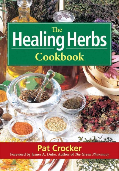 The healing herbs cookbook / Pat Crocker ; foreword by James A. Duke.