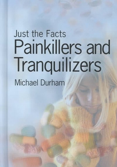 Painkiller and tranquilizers : Just the facts / Michael Durham.