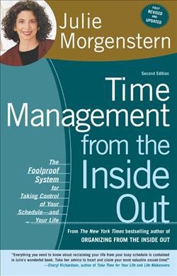 Time management from the inside out : the foolproof system for taking control of your schedule--and your life / Julie Morgenstern.